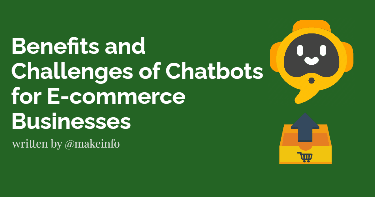 The Benefits and Challenges of Chatbots for E-commerce Businesses