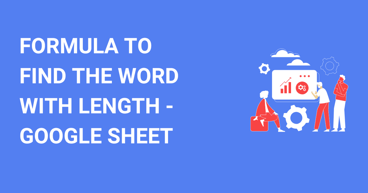 Write a Google Sheet Formula to Find the Word with Length from a Selected List