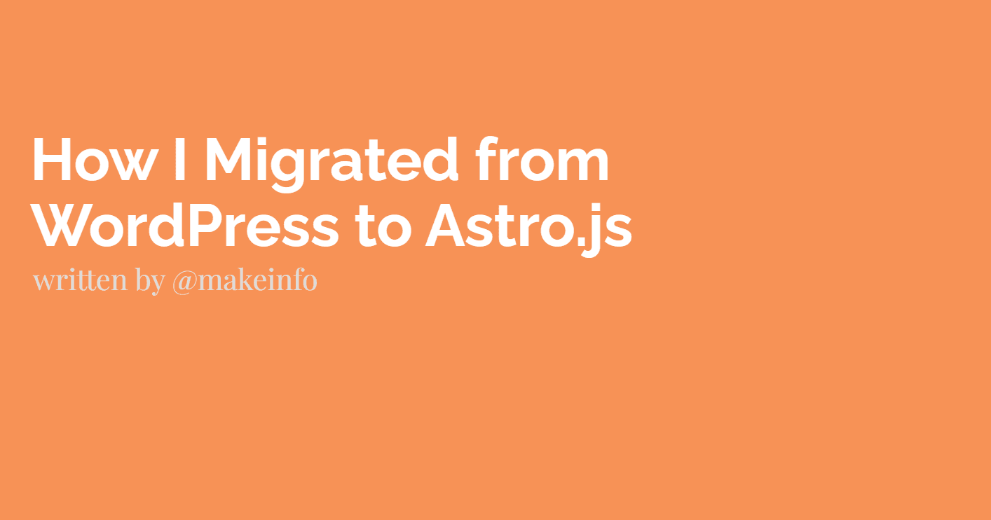 How I Migrated from WordPress to Astro.js (and Why It Was the Best Move for Makeinfo)